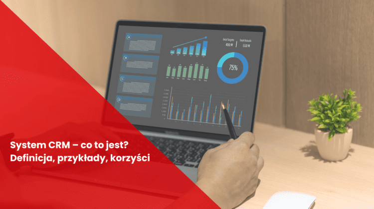 System CRM - definicja, korzyści, funkcjonalności